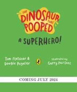 The Dinosaur that Pooped a Superhero de Tom Fletcher