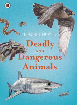 Ben Rothery's Deadly and Dangerous Animals de Ben Rothery