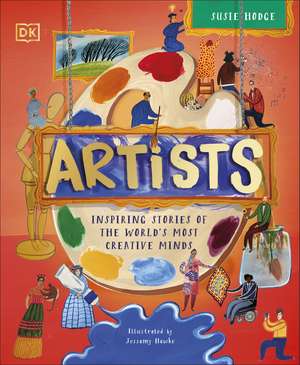 Artists: Inspiring Stories of the World's Most Creative Minds de DK