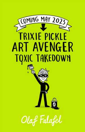 Trixie Pickle Art Avenger: Toxic Takedown de Olaf Falafel