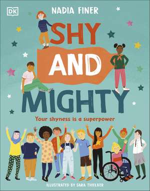 Shy and Mighty: Your Shyness is a Superpower de Nadia Finer