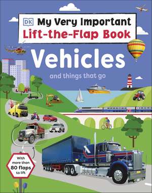 My Very Important Lift-the-Flap Book: Vehicles and Things That Go: With More Than 80 Flaps to Lift de DK