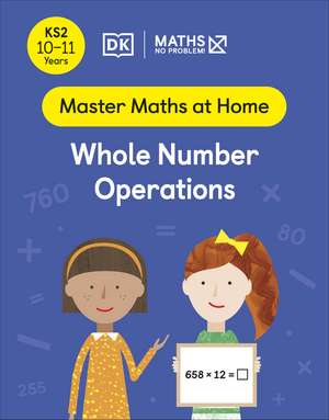 Maths — No Problem! Whole Number Operations, Ages 10-11 (Key Stage 2) de Maths — No Problem!