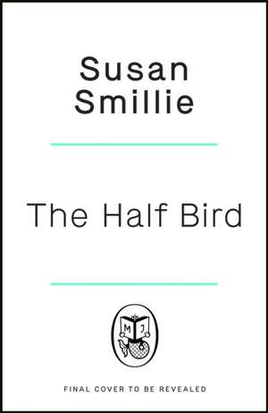 The Half Bird de Susan Smillie