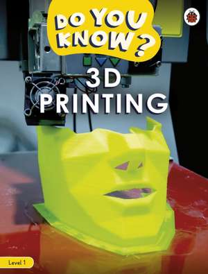 Do You Know? Level 1 - 3D Printing de Ladybird