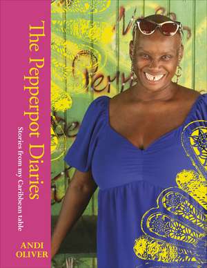 The Pepperpot Diaries: Stories From My Caribbean Table de Andi Oliver