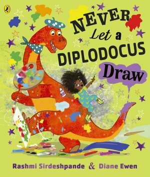 Never Let a Diplodocus Draw de Rashmi Sirdeshpande