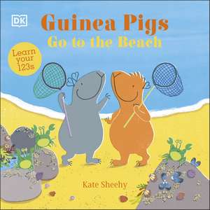 Guinea Pigs Go to the Beach: Learn Your 123s de Kate Sheehy