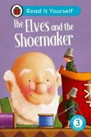 The Elves and the Shoemaker: Read It Yourself - Level 3 Confident Reader de Ladybird