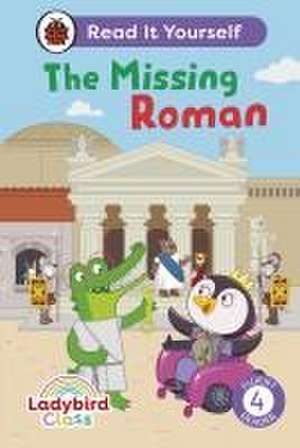 Ladybird Class The Missing Roman: Read It Yourself - Level 4 Fluent Reader de Ladybird