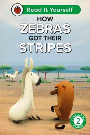 How Zebras Got Their Stripes: Read It Yourself - Level 2 Developing Reader de Ladybird