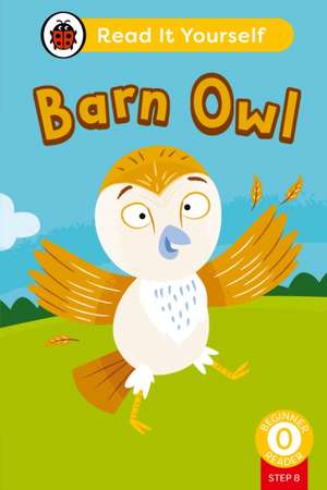 Barn Owl (Phonics Step 8): Read It Yourself - Level 0 Beginner Reader de Ladybird