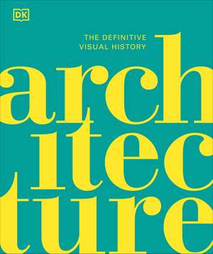 Architecture: The Definitive Visual History de DK