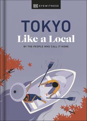 Tokyo Like a Local: By the People Who Call It Home de DK Eyewitness