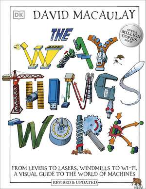 The Way Things Work: From Levers to Lasers, Windmills to Wi-Fi, A Visual Guide to the World of Machines de David Macaulay