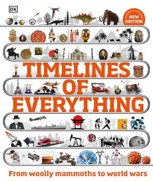 Timelines of Everything: From Woolly Mammoths to World Wars de DK