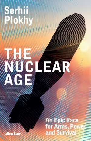 The Nuclear Age de Serhii Plokhy