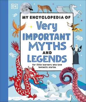 My Encyclopedia of Very Important Myths and Legends: For Little Learners Who Love Fantastic Stories de DK