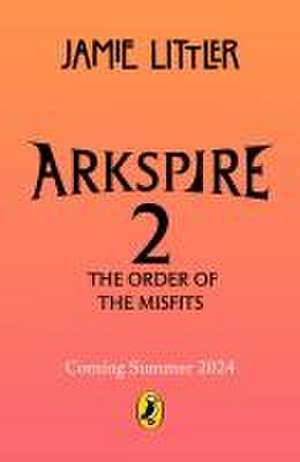 Arkspire 2: The Order of Misfits de Jamie Littler