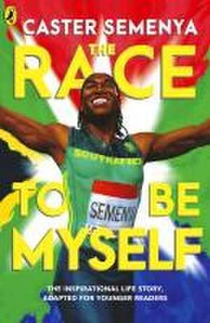 The Race To Be Myself: Adapted for Younger Readers de Caster Semenya