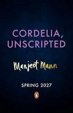 Cordelia, Unscripted de Manjeet Mann