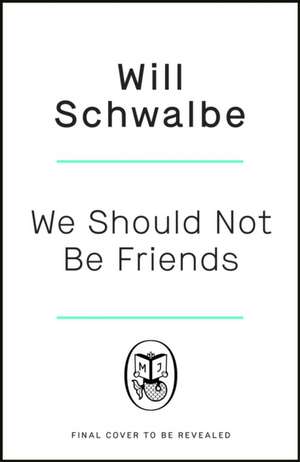 We Should Not Be Friends de Will Schwalbe