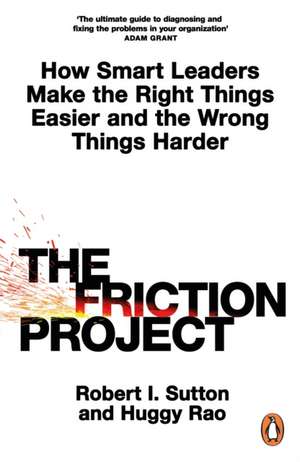 The Friction Project de Robert I. Sutton