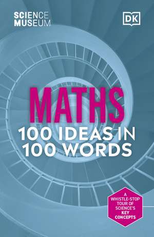 The Science Museum Maths 100 Ideas in 100 Words: A Whistle-Stop Tour of Key Concepts de Katie Steckles