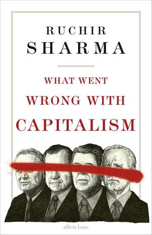 Sharma, R: What Went Wrong With Capitalism de Ruchir Sharma