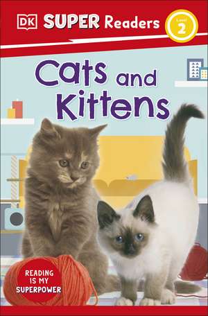 DK Super Readers Level 2 Cats and Kittens de DK