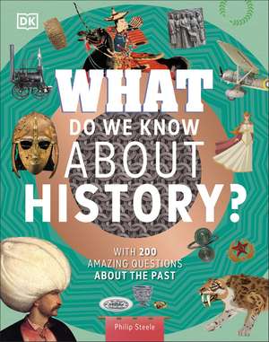 What Do We Know About History?: With 200 Amazing Questions About the Past de Philip Steele