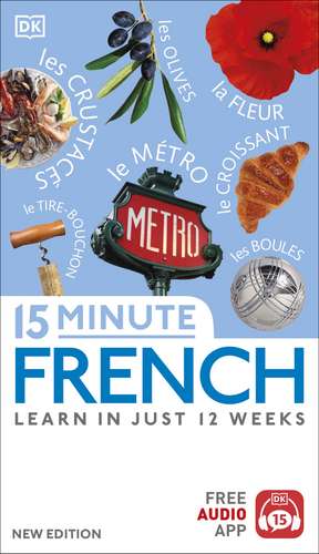 15 Minute French: Learn in Just 12 Weeks de DK