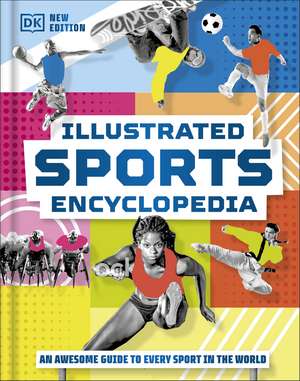 Illustrated Sports Encyclopedia: The Ultimate Guide to Sports from Around the World de DK