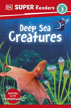 DK Super Readers Level 3 Deep-Sea Creatures de DK