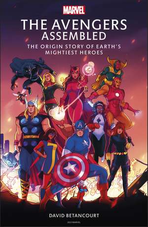 The Avengers Assembled: The Origin Story of Earth’s Mightiest Heroes de David Betancourt