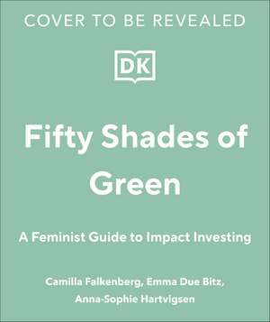 Girls Just Wanna Have Impact Funds: A Feminist Guide to Changing the World with Your Money de Camilla Falkenberg