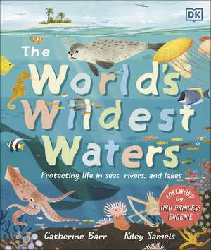 The World's Wildest Waters: Protecting Life in Seas, Rivers, and Lakes de Catherine Barr