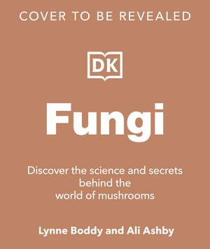 Fungi: Discover the Science and Secrets Behind the World of Mushrooms de Lynne Boddy