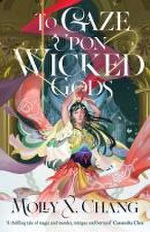 To Gaze Upon Wicked Gods de Molly X. Chang