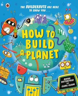 How to Build a Planet de Moira Butterfield