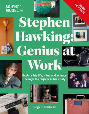 The Science Museum Stephen Hawking Genius at Work: Explore His Life, Mind and Science Through the Objects in His Study de Roger Highfield