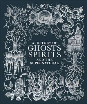 A History of Ghosts, Spirits and the Supernatural de DK