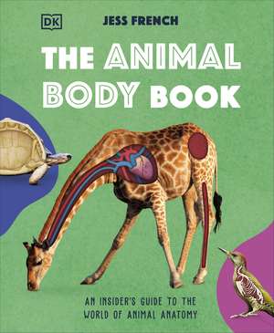 The Animal Body Book: An Insider's Guide to the World of Animal Anatomy de Jess French