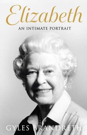 Elizabeth: An Intimate Portrait de Gyles Brandreth