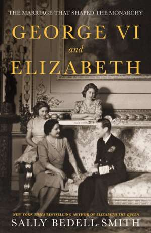 George VI and Elizabeth de Sally Bedell Smith