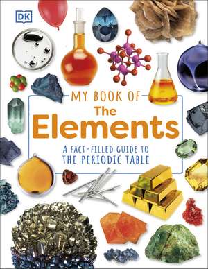 My Book of the Elements: A Fact-Filled Guide to the Periodic Table de Adrian Dingle