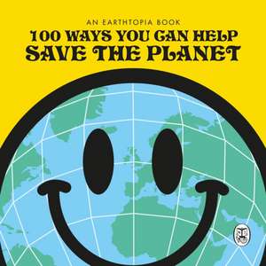 100 Ways You Can Help Save The Planet de Earthtopia