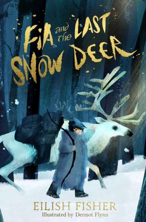 Fia and the Last Snow Deer de Eilish Fisher