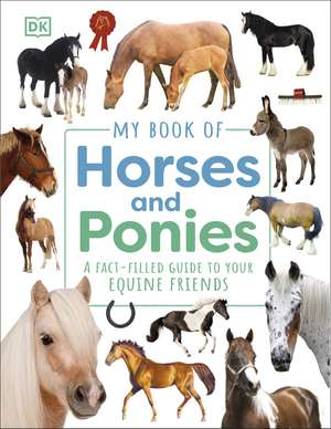 My Book of Horses and Ponies: A Fact-Filled Guide to Your Equine Friends de DK