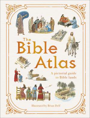 The Bible Atlas: A Pictorial Guide to the Holy Lands de DK